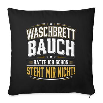 Waschbrettbauch Hatte Ich Schon Steht Mir Nicht - Sofakissenbezug 45 x 45 cm - Schwarz - Vorne