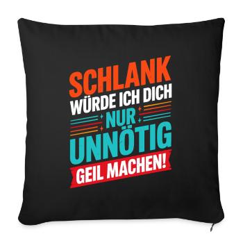  Schlank Würde Ich Dich Nur Unnötig Geil Machen - Sofakissenbezug 45 x 45 cm - Schwarz - Vorne