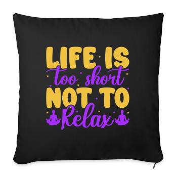 Yoga Life Too Short Not Relax Funny Yoga - Sofa pillowcase 17,3'' x 17,3'' (45 x 45 cm) - black - Front