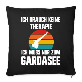 Ich brauche keine Therapie ich muss zum Gardasee - Sofakissenbezug 45 x 45 cm - Schwarz - Vorne