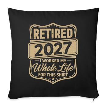 Retired 2027 I Worked My Whole Life For This Shirt - Sofa pillowcase 17,3'' x 17,3'' (45 x 45 cm) - black - Front