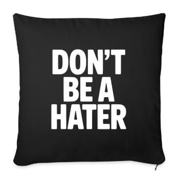 Don't Be a Hater - Sofa pillowcase 17,3'' x 17,3'' (45 x 45 cm) - black - Front