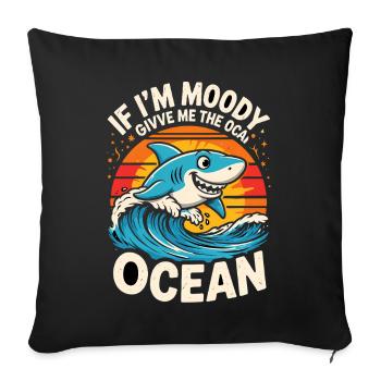 IF IM MOODY GIVVE ME THE OCEAN Funny Shark Ocean - Sofa pillowcase 17,3'' x 17,3'' (45 x 45 cm) - black - Front
