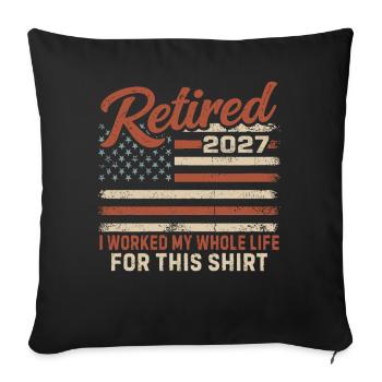 Retraité en 2027, j’ai travaillé toute ma vie pour ce t-shirt - Housse de coussin décorative 45 x 45 cm - noir - Devant