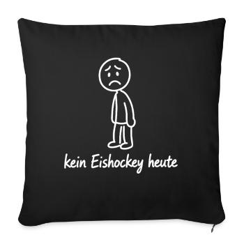 Kein Eishockey Heute - Sofakissenbezug 45 x 45 cm - Schwarz - Vorne