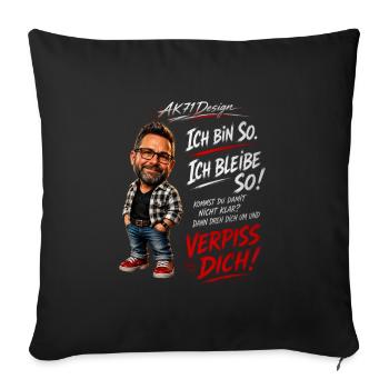 Lustiger Männerspruch – Ich bin so. Ich bleib so. - Sofakissenbezug 45 x 45 cm - Schwarz - Vorne