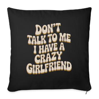 Crazy Girlfriend Forgive Couple Crazy Girlfriend - Sofa pillowcase 17,3'' x 17,3'' (45 x 45 cm) - black - Front
