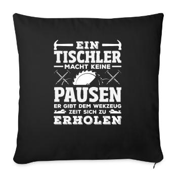 Tischler Macht Keine Pausen - Sofakissenbezug 45 x 45 cm - Schwarz - Vorne