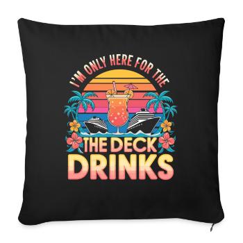 At Only Here For The Deck Drinks Cruise - Sofa pillowcase 17,3'' x 17,3'' (45 x 45 cm) - black - Front