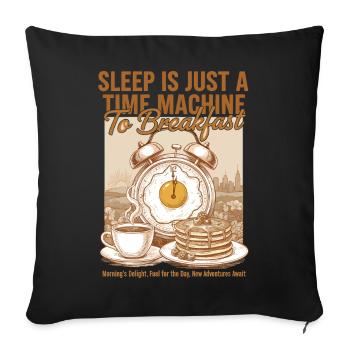 Le petit-déjeuner Le sommeil est une machine à voyager dans le temps pour - Housse de coussin décorative 45 x 45 cm - noir - Devant