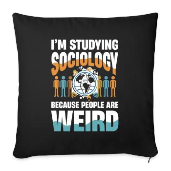 I Am Studying Sociology Because People Are Weird - Sofa pillowcase 17,3'' x 17,3'' (45 x 45 cm) - black - Front