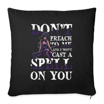  Hexe Halloween DONT PREACH TO ME AND I WONT CAST - Sofakissenbezug 45 x 45 cm - Schwarz - Vorne