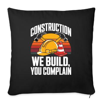  Construction We Build You Complain Baustelle - Sofakissenbezug 45 x 45 cm - Schwarz - Vorne