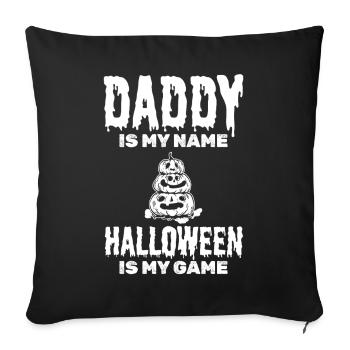 Daddy is my Name Halloween is my Game - Halloween  - Sofakissenbezug 45 x 45 cm - Schwarz - Vorne