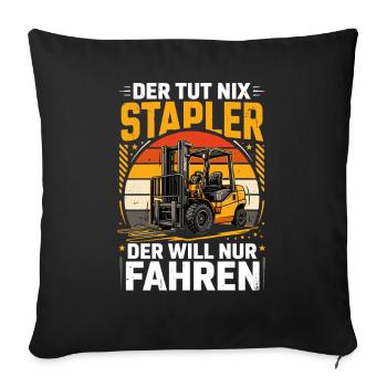 Der Tut Nix Stapler Der Will Nur Fahren - Sofakissenbezug 45 x 45 cm - Schwarz - Vorne