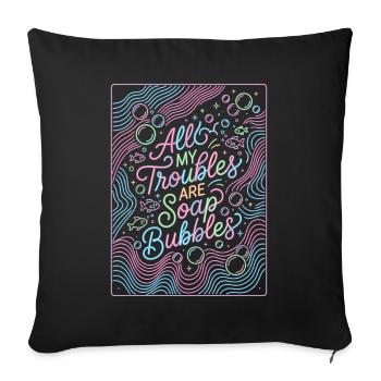 All My Troubles Are Soap Bubbles - Sofakissenbezug 45 x 45 cm - Schwarz - Vorne