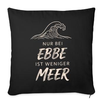 Only At Low Tide Is There Less Sea - Sofakissenbezug 45 x 45 cm - Schwarz - Vorne