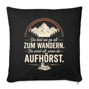 du bist nie zu alt zum wandern du wirst alt wen - Sofakissenbezug 45 x 45 cm - Schwarz - Vorne
