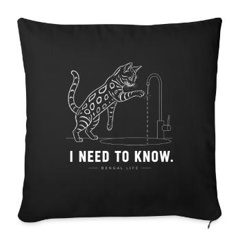 Bengalkatze – I Need To Know - Sofakissenbezug 45 x 45 cm - Schwarz - Vorne