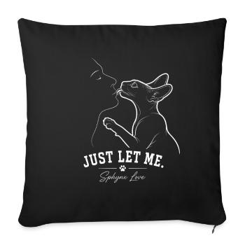 Sphynx Katze – Just Let Me - Sofakissenbezug 45 x 45 cm - Schwarz - Vorne