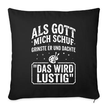 Als Gott mich schuf das wird lustig Spruch - Sofakissenbezug 45 x 45 cm - Schwarz - Vorne