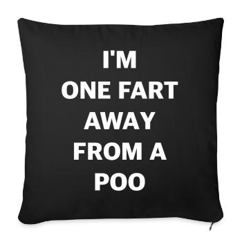 I’m One Fart Away From a Poo – Fun Shirt - Sofakissenbezug 45 x 45 cm - Schwarz - Vorne