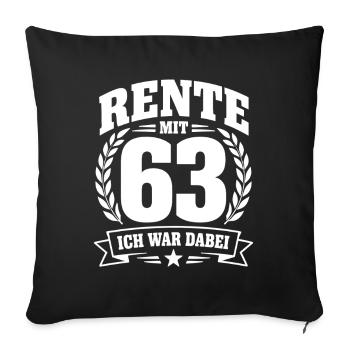 Rente mit 63 – Ich war dabei - Renten Spruch - Sofakissenbezug 45 x 45 cm - Schwarz - Vorne
