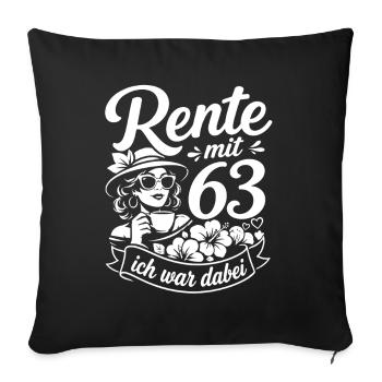 Rente mit 63 – Ich war dabei - Rentnerin - Sofakissenbezug 45 x 45 cm - Schwarz - Vorne