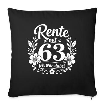 Rente mit 63 – Ich war dabei - Renten Spruch - Sofakissenbezug 45 x 45 cm - Schwarz - Vorne