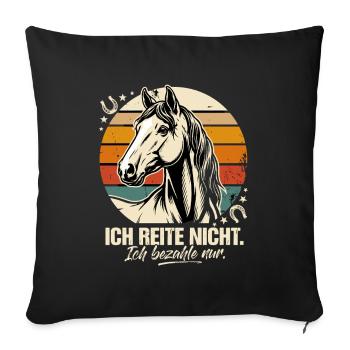  Ich Reite Nicht Ich Bezahle Nur Pferd Reiter - Sofakissenbezug 45 x 45 cm - Schwarz - Vorne