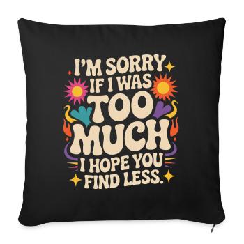 Sorry If I Was Too Much Selbstwert Powerfrau Ex - Sofakissenbezug 45 x 45 cm - Schwarz - Vorne