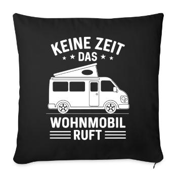 Keine Zeit das Wohnmobil ruft Camping Sprüche - Sofakissenbezug 45 x 45 cm - Schwarz - Vorne