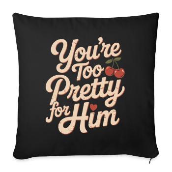 Too Pretty For Him Beste Freundin BFF Ex Trennung - Sofakissenbezug 45 x 45 cm - Schwarz - Vorne