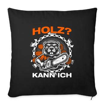 Holz? Kann ich Holzfäller Waldarbeiter Forstwirt - Sofakissenbezug 45 x 45 cm - Schwarz - Vorne
