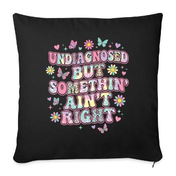 Undiagnosed But Something Ain't Right Funny Saying - Sofa pillowcase 17,3'' x 17,3'' (45 x 45 cm) - black - Front
