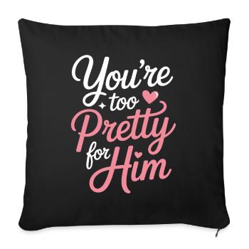 Too Pretty For Him Beste Freundin BFF Ex Trennung - Sofakissenbezug 45 x 45 cm - Schwarz - Vorne