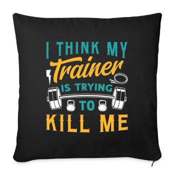 I Think My Trainer Is Trying To Kill Me Fitness - Sofa pillowcase 17,3'' x 17,3'' (45 x 45 cm) - black - Front