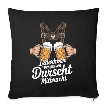 Lederhosn vergessen – Durscht Mitbracht - Sofakissenbezug 45 x 45 cm - Schwarz - Vorne