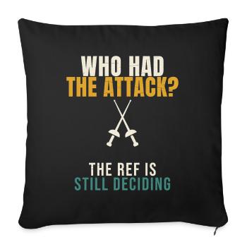 Fencing Who Had The Attack Funny Epee Fencer Refer - Sofa pillowcase 17,3'' x 17,3'' (45 x 45 cm) - black - Front