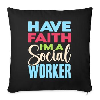 Social Worker Quote Have Faith I ́m A Social Work - Sofa pillowcase 17,3'' x 17,3'' (45 x 45 cm) - black - Front