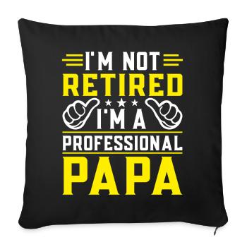 I'm Not Retired, I'm a Professional Papa, Grandpa  - Sofa pillowcase 17,3'' x 17,3'' (45 x 45 cm) - black - Front