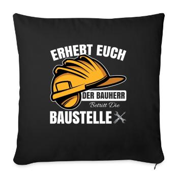 Erhebt Euch - Der Bauherr Betritt die Baustelle - Sofakissenbezug 45 x 45 cm - Schwarz - Vorne