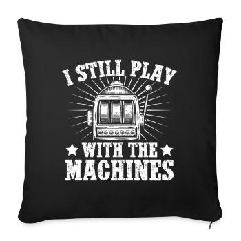 Casino Gambler I Still Play With Machines Gambling - Sofakissenbezug 45 x 45 cm - Schwarz - Vorne