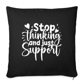 Social Worker Quote Stop Thinking Just Support - Sofakissenbezug 45 x 45 cm - Schwarz - Vorne