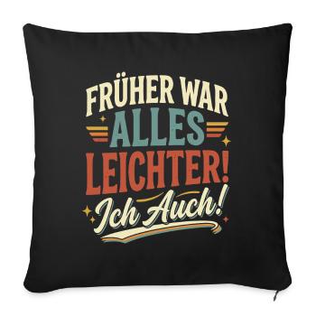 Frueher War Alles Leichter Ich Auch - Sofakissenbezug 45 x 45 cm - Schwarz - Vorne