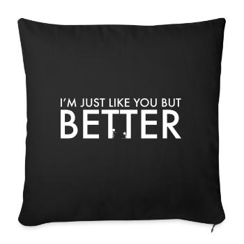 I'm just like you but better - Sofa pillowcase 17,3'' x 17,3'' (45 x 45 cm) - black - Front