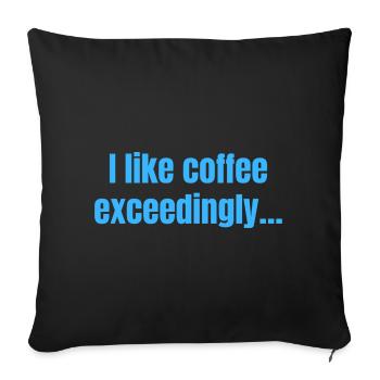 I Like Coffee Exceedingly - Coffee Funny Quotes - Sofa pillowcase 17,3'' x 17,3'' (45 x 45 cm) - black - Front
