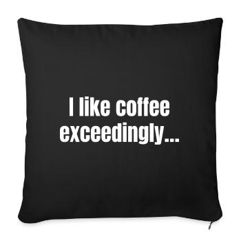 I Like Coffee Exceedingly - Coffee Funny Quotes - Sofa pillowcase 17,3'' x 17,3'' (45 x 45 cm) - black - Front