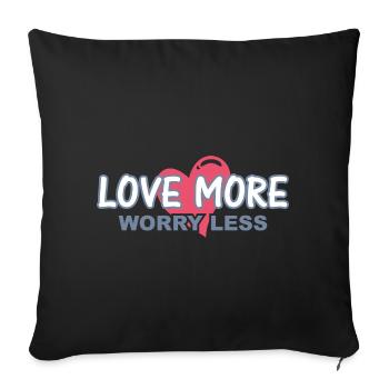 Love more. Worry less - Sofa pillowcase 17,3'' x 17,3'' (45 x 45 cm) - black - Front