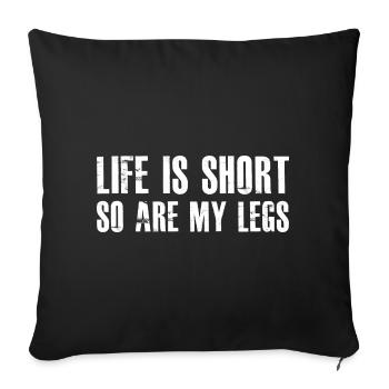 life is short so are my legs - Sofa pillowcase 17,3'' x 17,3'' (45 x 45 cm) - black - Front